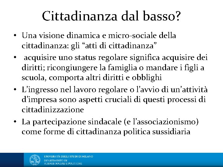 Cittadinanza dal basso? • Una visione dinamica e micro-sociale della cittadinanza: gli “atti di