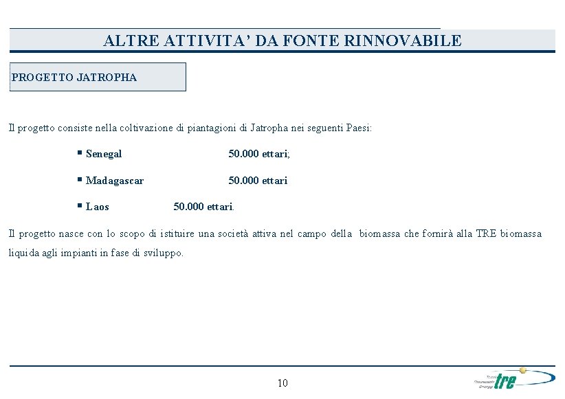 ALTRE ATTIVITA’ DA FONTE RINNOVABILE PROGETTO JATROPHA Il progetto consiste nella coltivazione di piantagioni