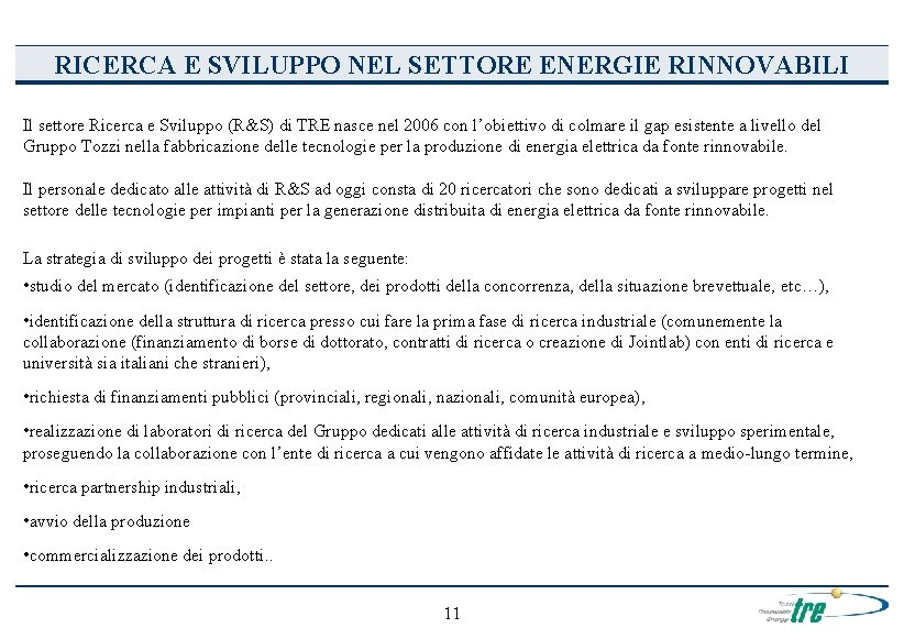 RICERCA E SVILUPPO NEL SETTORE ENERGIE RINNOVABILI Il settore Ricerca e Sviluppo (R&S) di