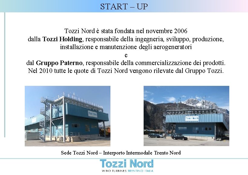 START – UP Tozzi Nord è stata fondata nel novembre 2006 dalla Tozzi Holding,