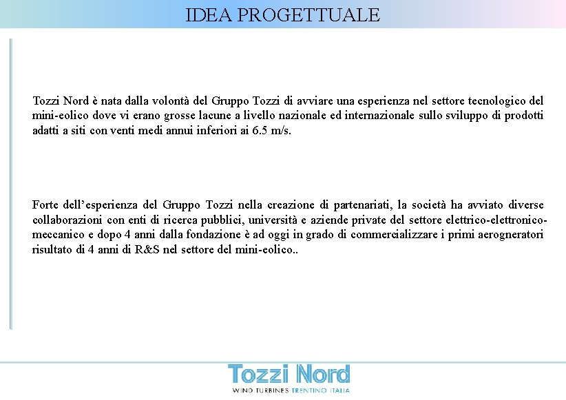 IDEA PROGETTUALE Tozzi Nord è nata dalla volontà del Gruppo Tozzi di avviare una