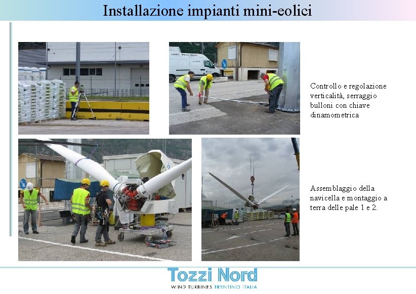 Installazione impianti mini-eolici Controllo e regolazione verticalità, serraggio bulloni con chiave dinamometrica Assemblaggio della