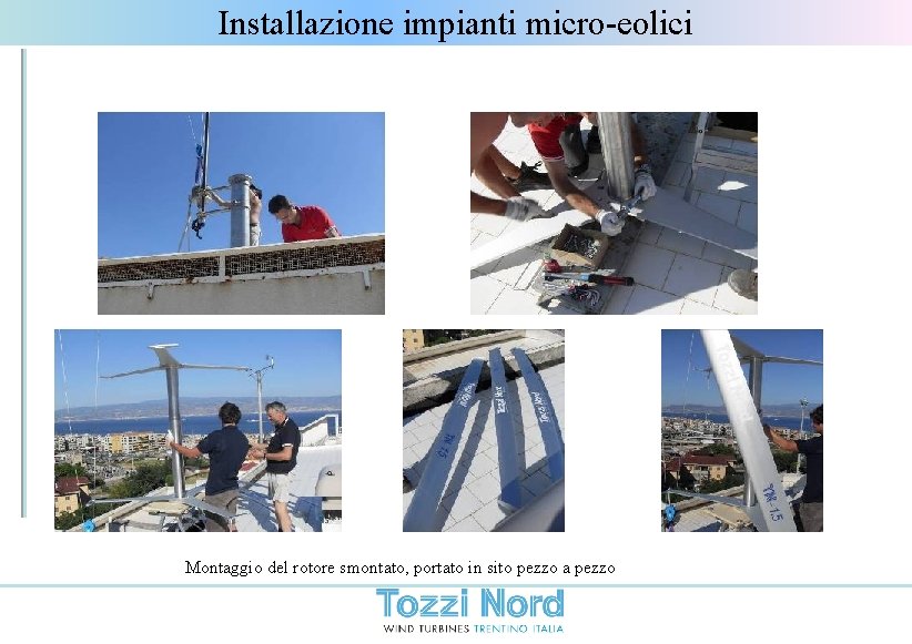 Installazione impianti micro-eolici Montaggio del rotore smontato, portato in sito pezzo a pezzo 