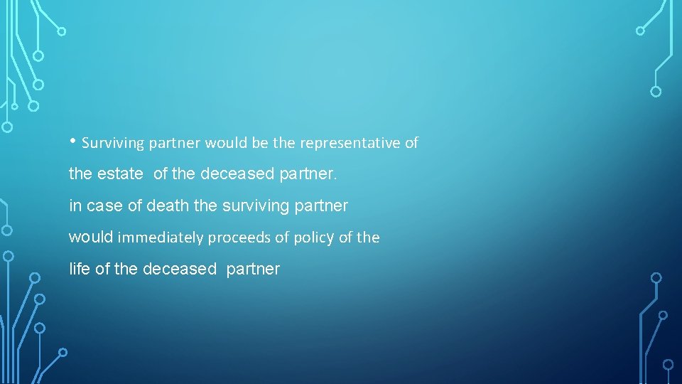  • Surviving partner would be the representative of the estate of the deceased