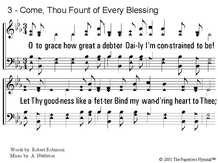 3 - Come, Thou Fount of Every Blessing 3. O to grace how great