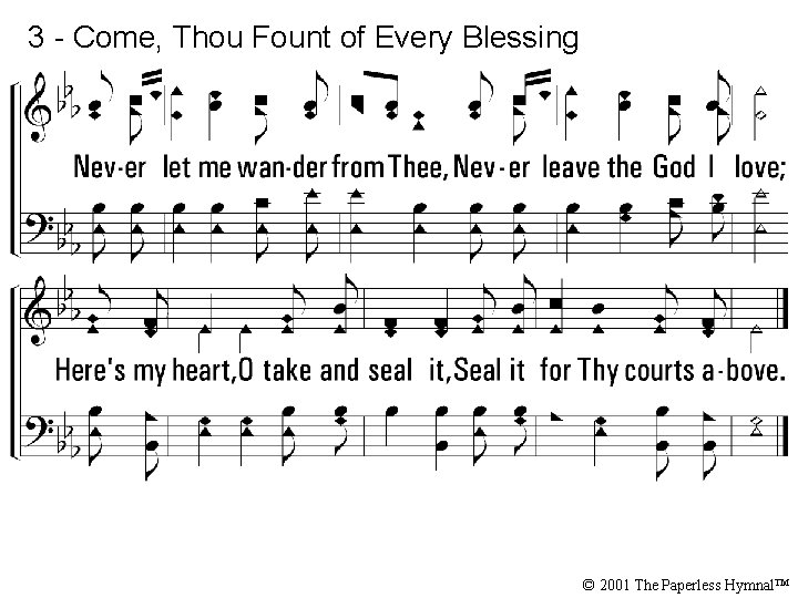 3 - Come, Thou Fount of Every Blessing © 2001 The Paperless Hymnal™ 