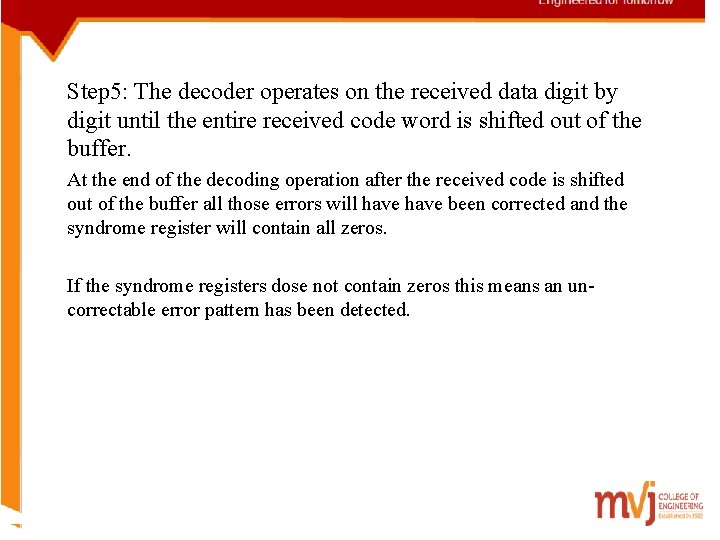 Step 5: The decoder operates on the received data digit by digit until the
