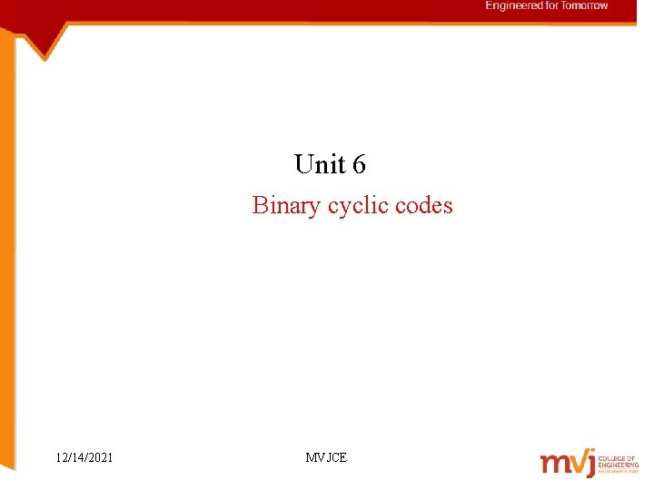 Unit 6 Binary cyclic codes 12/14/2021 MVJCE 