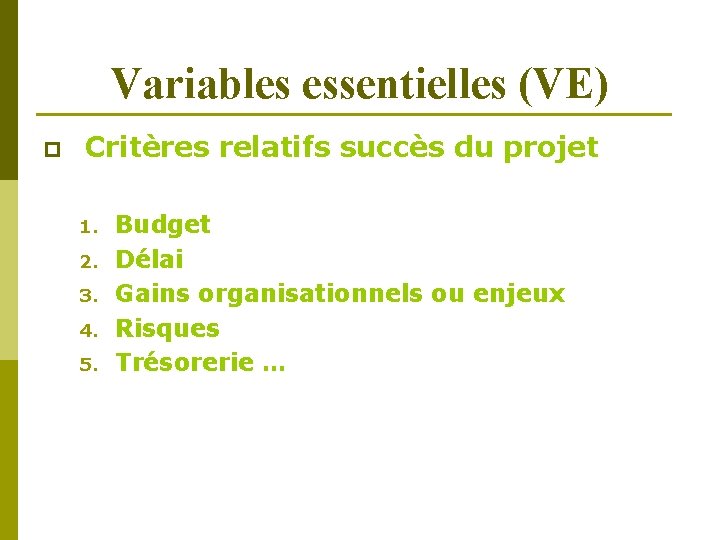 Variables essentielles (VE) p Critères relatifs succès du projet 1. 2. 3. 4. 5.