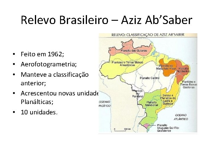 Relevo Brasileiro – Aziz Ab’Saber • Feito em 1962; • Aerofotogrametria; • Manteve a
