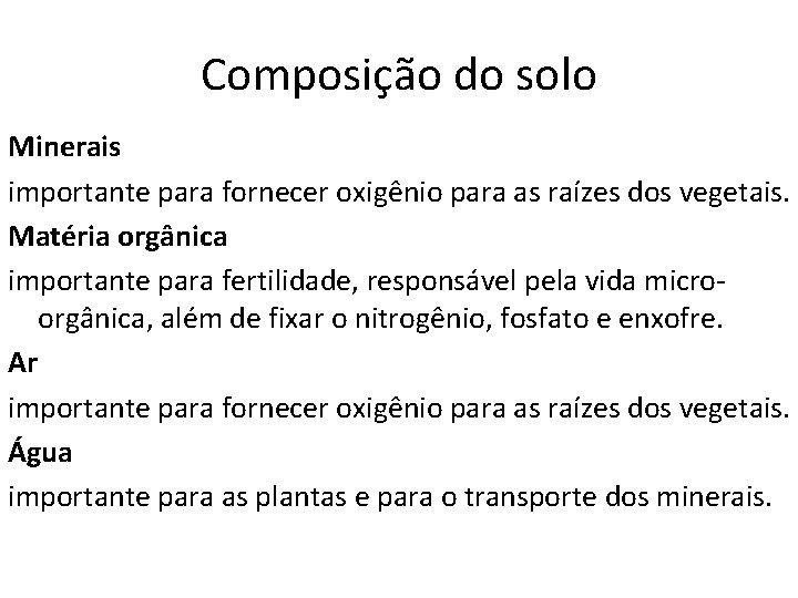 Composição do solo Minerais importante para fornecer oxigênio para as raízes dos vegetais. Matéria