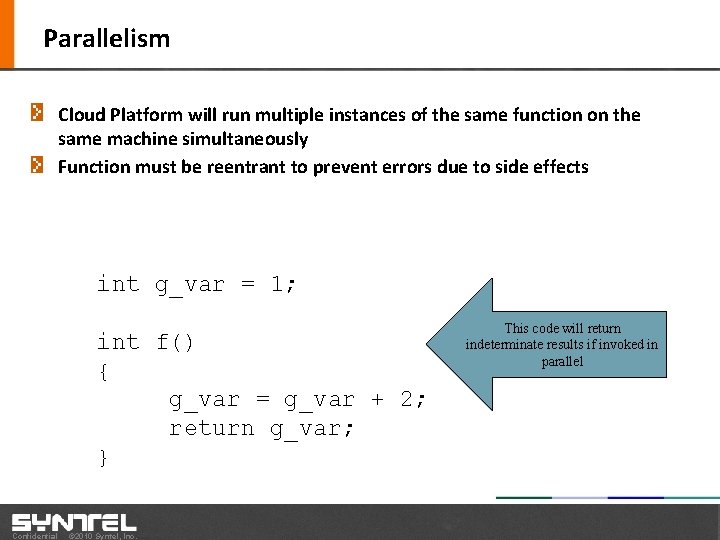Parallelism Cloud Platform will run multiple instances of the same function on the same