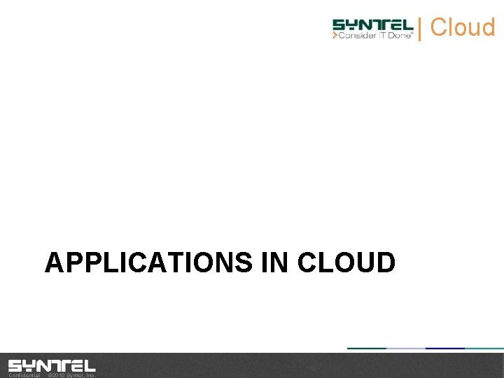 | Cloud L APPLICATIONS IN CLOUD Confidential © 2010 Syntel, Inc. 