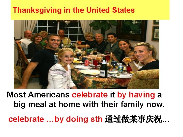 Thanksgiving in the United States Most Americans celebrate it by having a big meal