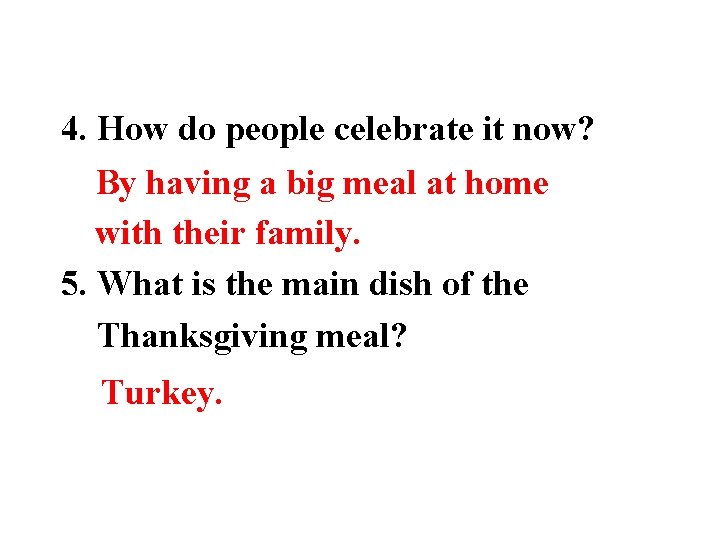 4. How do people celebrate it now? By having a big meal at home