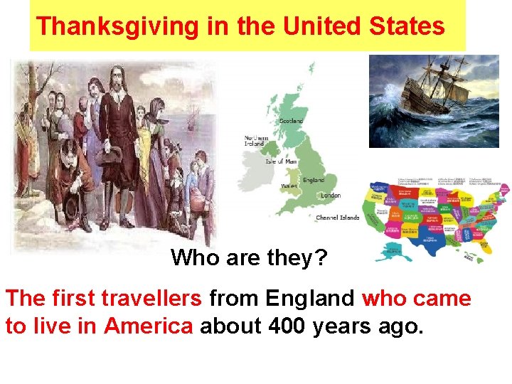 Thanksgiving in the United States Who are they? The first travellers from England who
