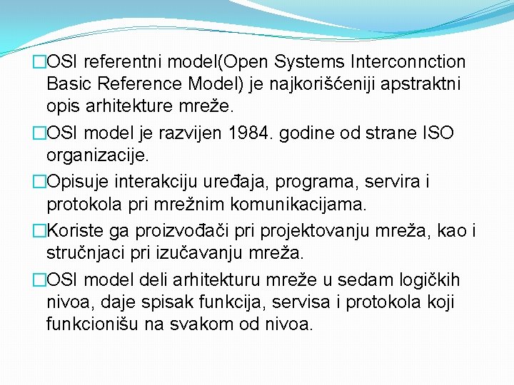 �OSI referentni model(Open Systems Interconnction Basic Reference Model) je najkorišćeniji apstraktni opis arhitekture mreže.