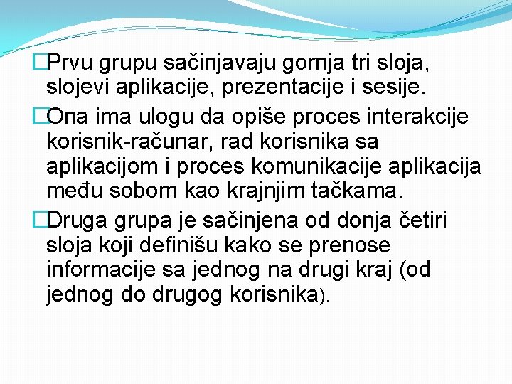 �Prvu grupu sačinjavaju gornja tri sloja, slojevi aplikacije, prezentacije i sesije. �Ona ima ulogu