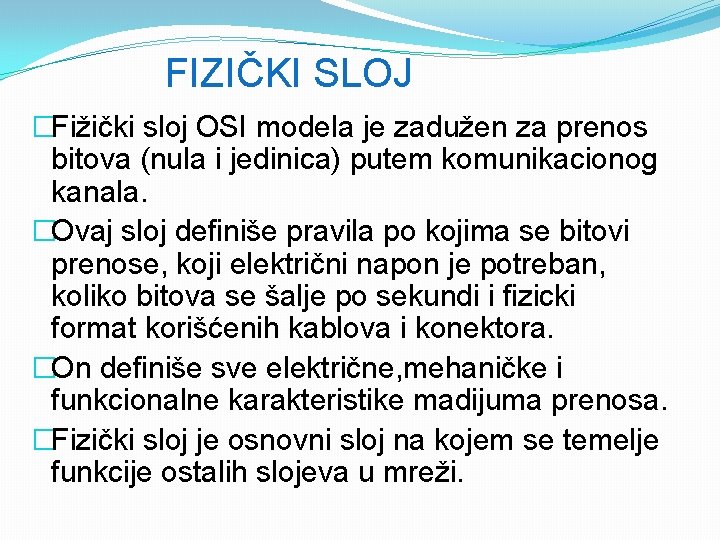 FIZIČKI SLOJ �Fižički sloj OSI modela je zadužen za prenos bitova (nula i jedinica)