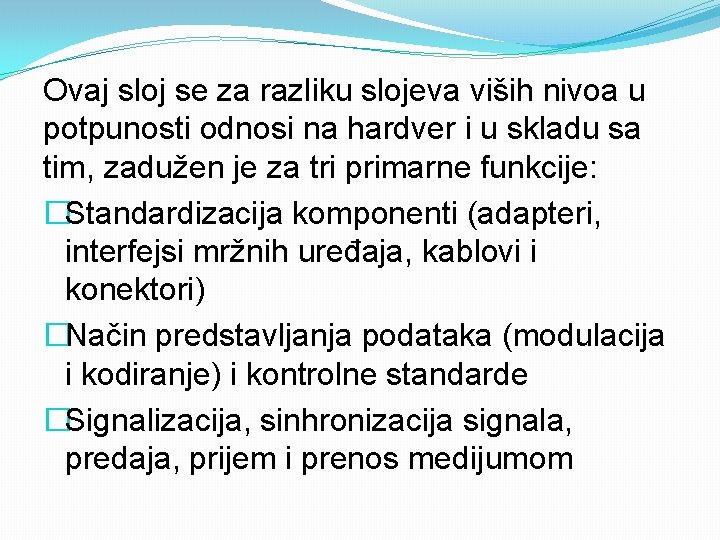 Ovaj sloj se za razliku slojeva viših nivoa u potpunosti odnosi na hardver i