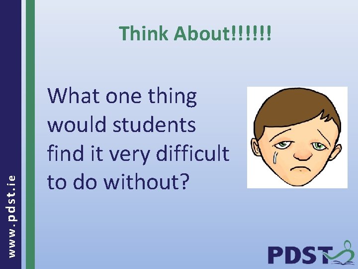 www. pdst. ie Think About!!!!!! What one thing would students find it very difficult