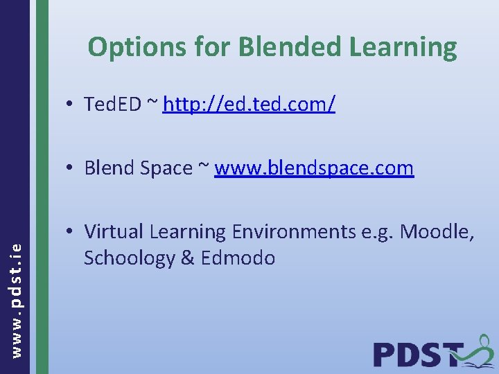 Options for Blended Learning • Ted. ED ~ http: //ed. ted. com/ www. pdst.