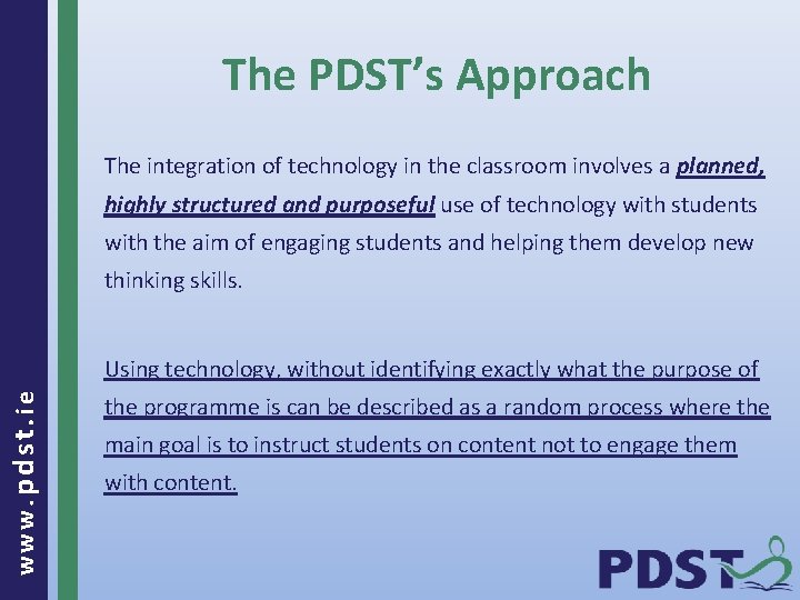 The PDST’s Approach The integration of technology in the classroom involves a planned, highly