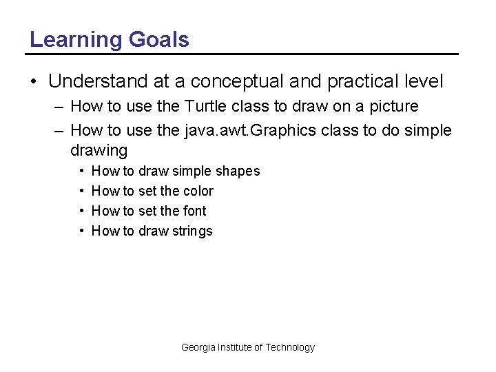 Learning Goals • Understand at a conceptual and practical level – How to use