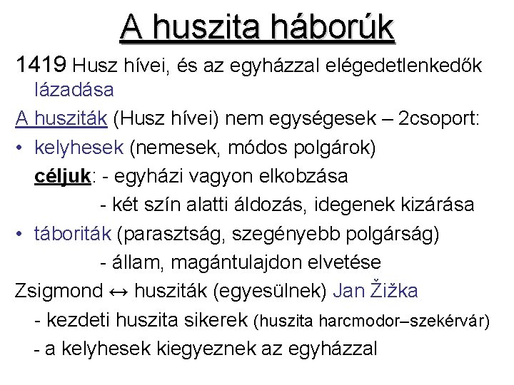 A huszita háborúk 1419 Husz hívei, és az egyházzal elégedetlenkedők lázadása A husziták (Husz