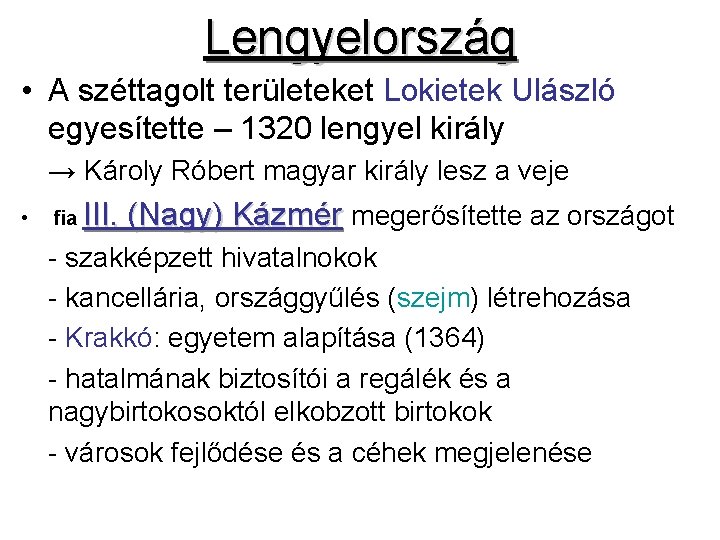 Lengyelország • A széttagolt területeket Lokietek Ulászló egyesítette – 1320 lengyel király → Károly