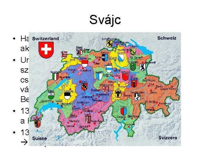 Svájc • Habsburgok korlátozni akarták a jogaikat. • Uri, Schwyz, Unterwalden szövetségre lép, csatlakoznak