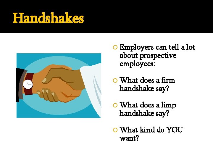 Handshakes Employers can tell a lot about prospective employees: What does a firm handshake