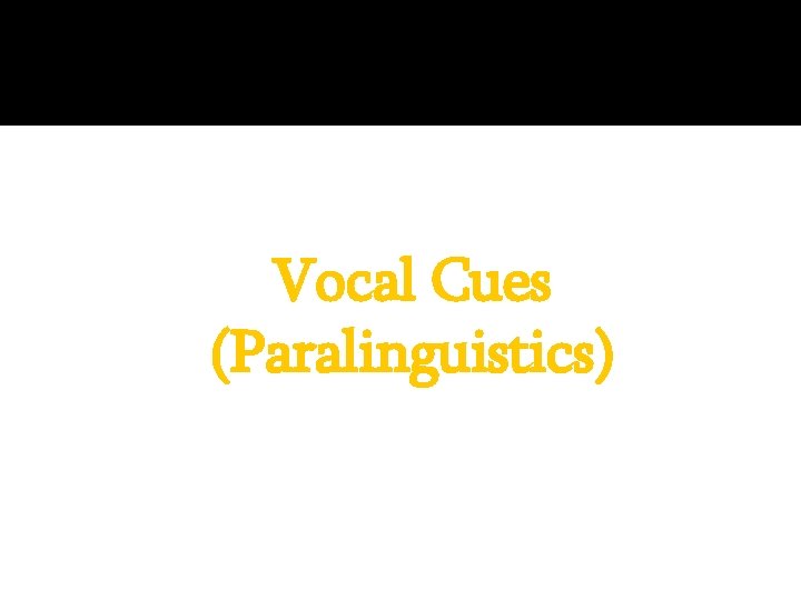 Vocal Cues (Paralinguistics) 