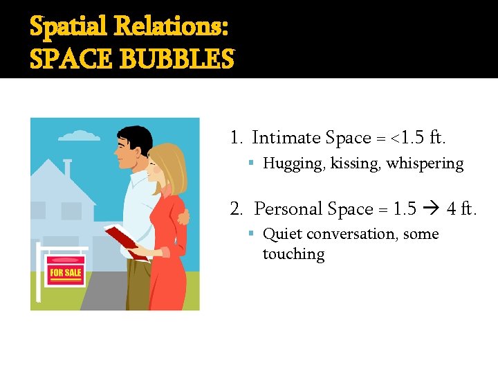 Spatial Relations: SPACE BUBBLES 1. Intimate Space = <1. 5 ft. Hugging, kissing, whispering