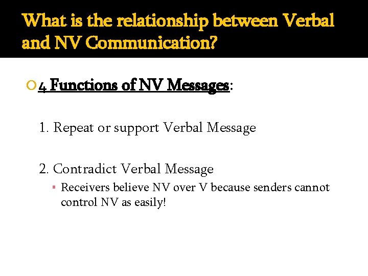 What is the relationship between Verbal and NV Communication? 4 Functions of NV Messages: