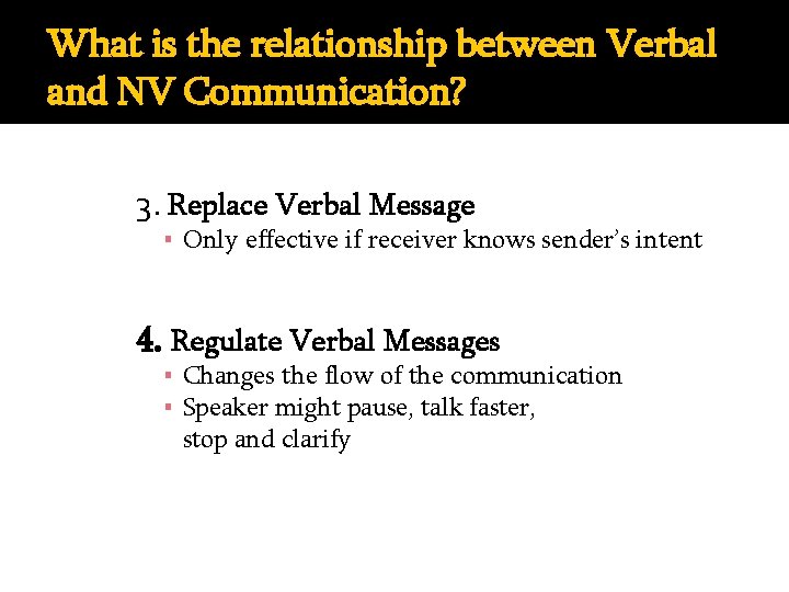 What is the relationship between Verbal and NV Communication? 3. Replace Verbal Message ▪