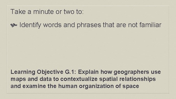 Take a minute or two to: Identify words and phrases that are not familiar