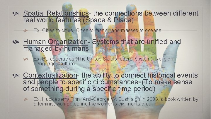  Spatial Relationships- the connections between different real world features (Space & Place) Ex.