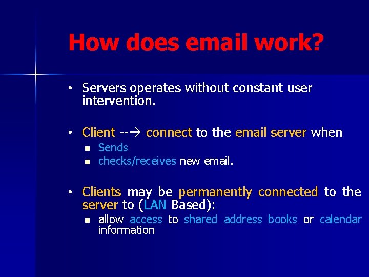 How does email work? • Servers operates without constant user intervention. • Client --