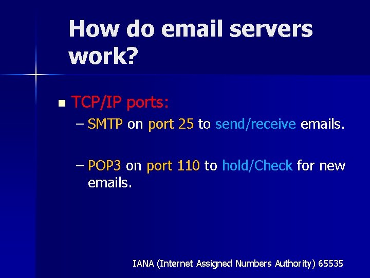 How do email servers work? n TCP/IP ports: – SMTP on port 25 to
