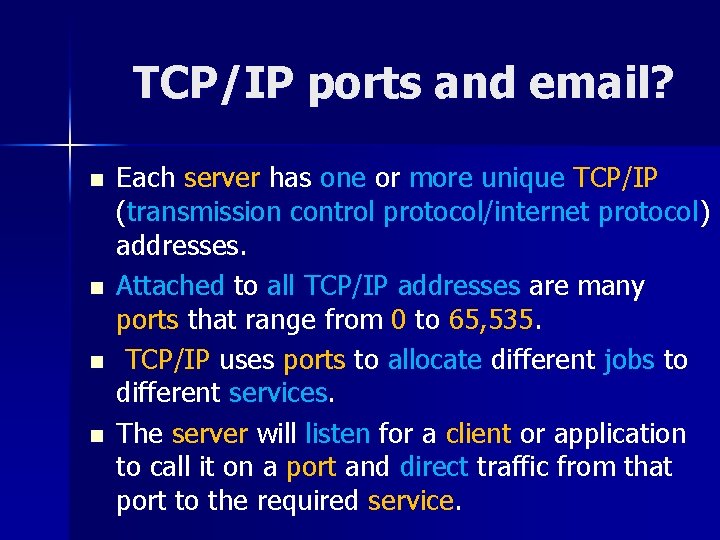 TCP/IP ports and email? n n Each server has one or more unique TCP/IP