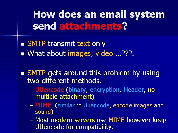 How does an email system send attachments? n n n SMTP transmit text only