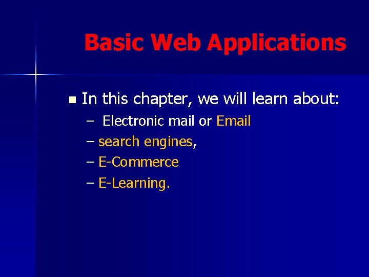 Basic Web Applications n In this chapter, we will learn about: – Electronic mail