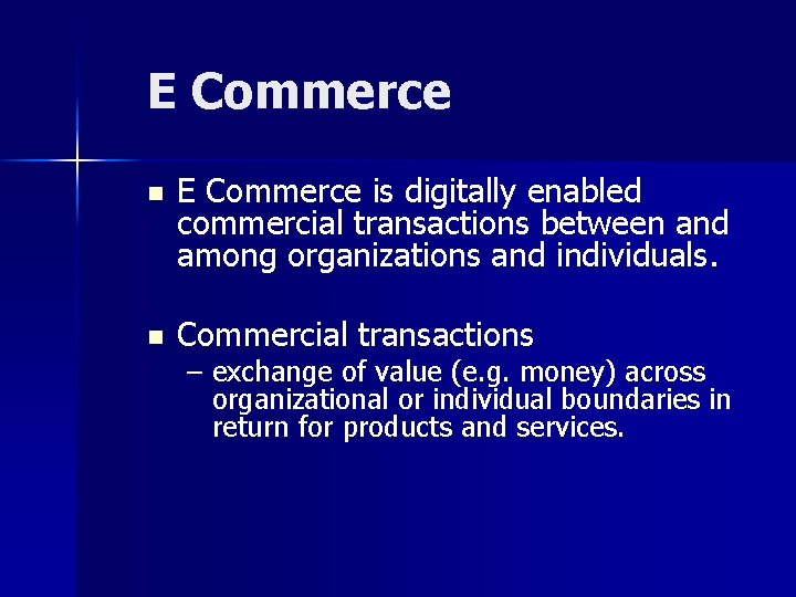 E Commerce n E Commerce is digitally enabled commercial transactions between and among organizations