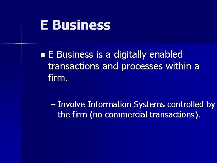 E Business n E Business is a digitally enabled transactions and processes within a