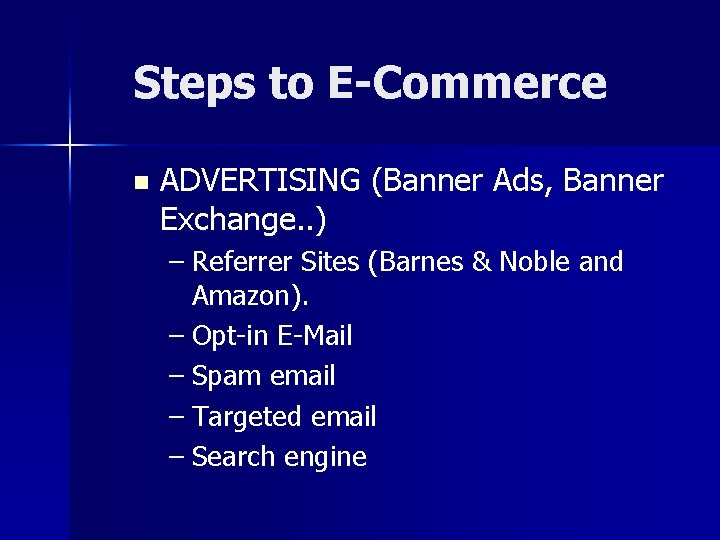 Steps to E-Commerce n ADVERTISING (Banner Ads, Banner Exchange. . ) – Referrer Sites