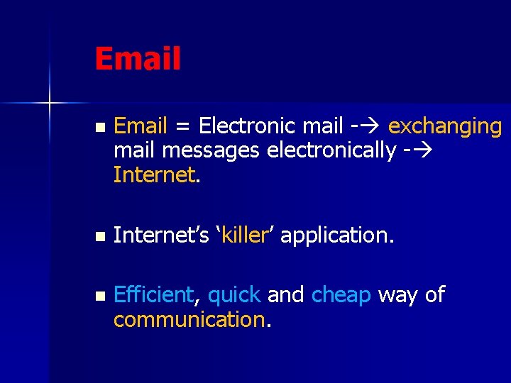 Email n Email = Electronic mail - exchanging mail messages electronically - Internet. n