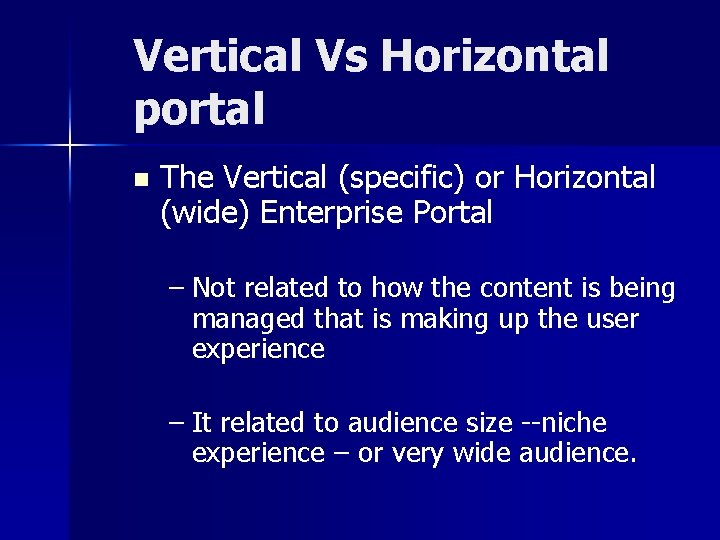 Vertical Vs Horizontal portal n The Vertical (specific) or Horizontal (wide) Enterprise Portal –
