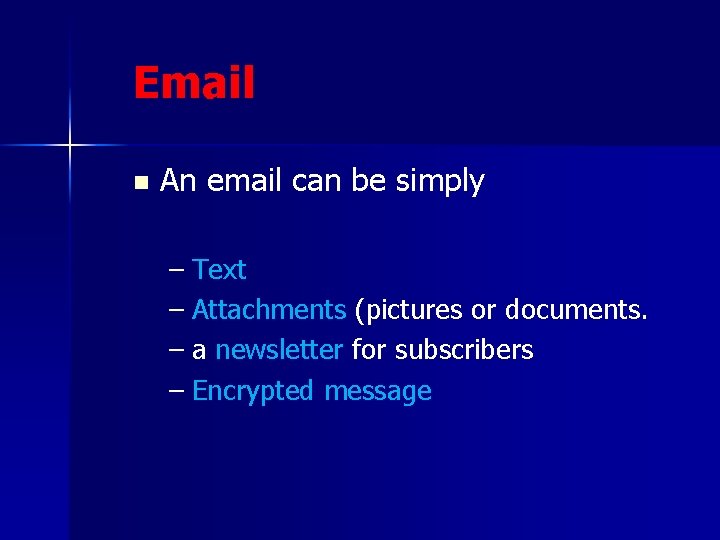 Email n An email can be simply – Text – Attachments (pictures or documents.