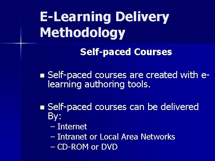 E-Learning Delivery Methodology Self-paced Courses n Self-paced courses are created with elearning authoring tools.